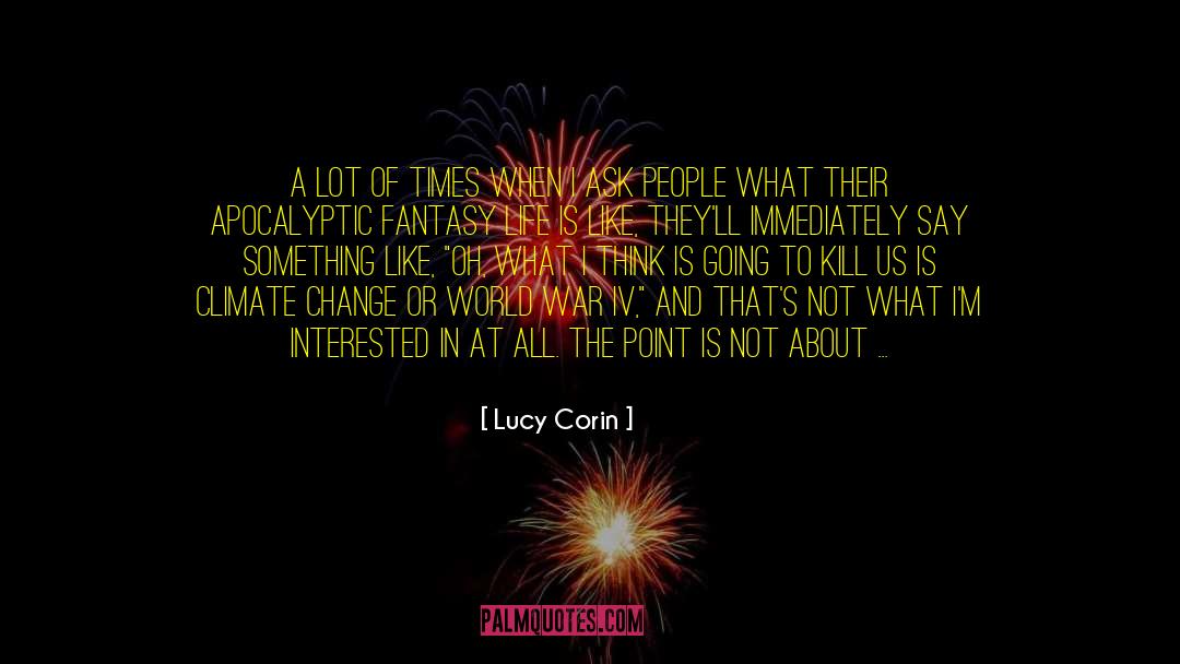 Lucy Corin Quotes: A lot of times when