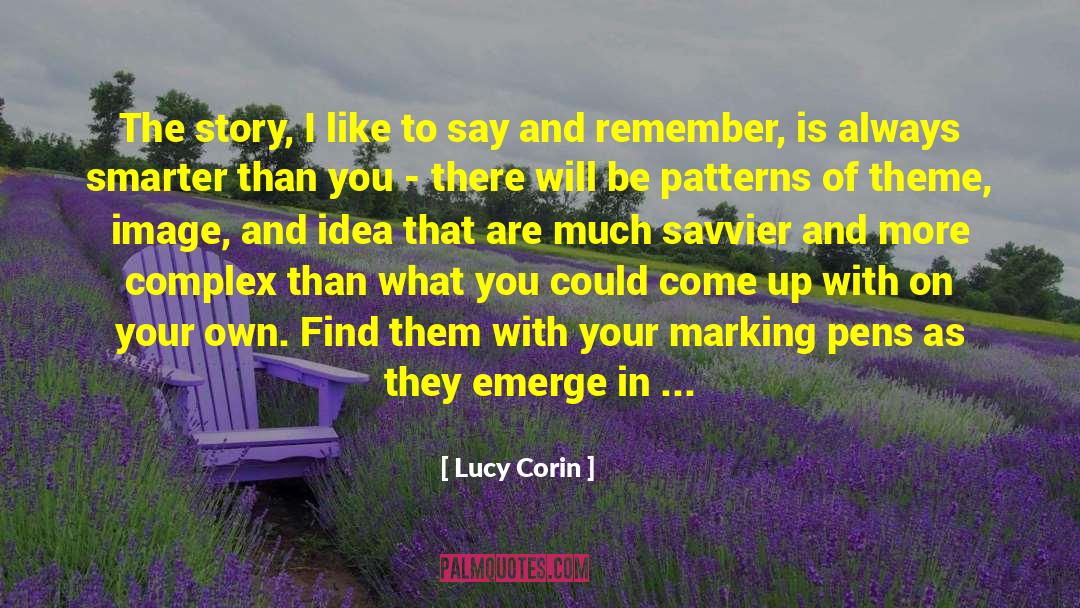 Lucy Corin Quotes: The story, I like to