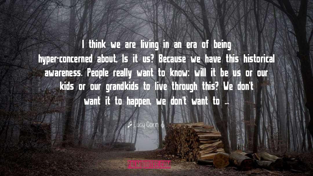 Lucy Corin Quotes: I think we are living