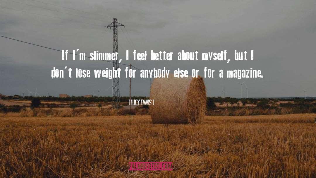 Lucy Davis Quotes: If I'm slimmer, I feel