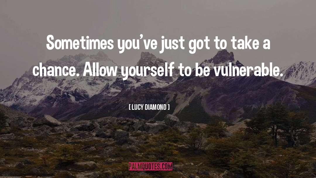 Lucy Diamond Quotes: Sometimes you've just got to