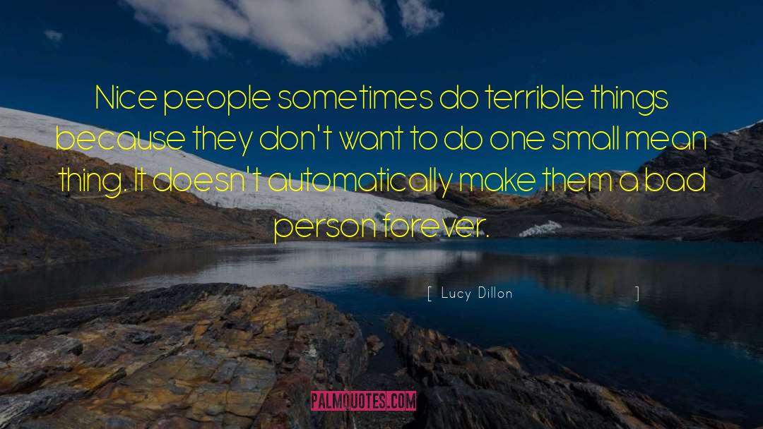 Lucy Dillon Quotes: Nice people sometimes do terrible