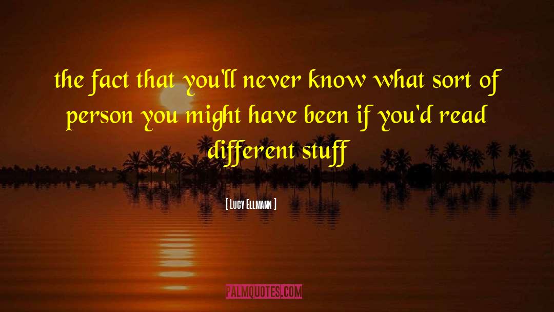 Lucy Ellmann Quotes: the fact that you'll never