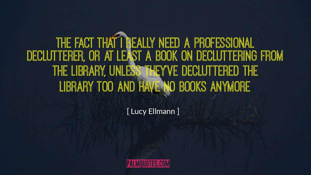 Lucy Ellmann Quotes: the fact that I really