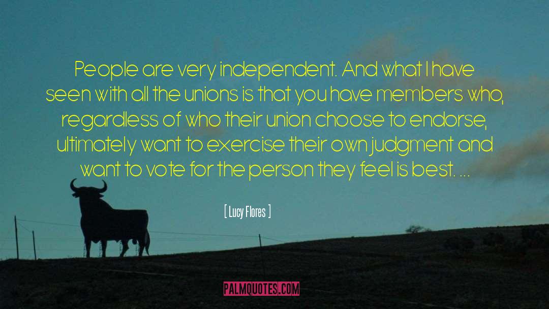 Lucy Flores Quotes: People are very independent. And