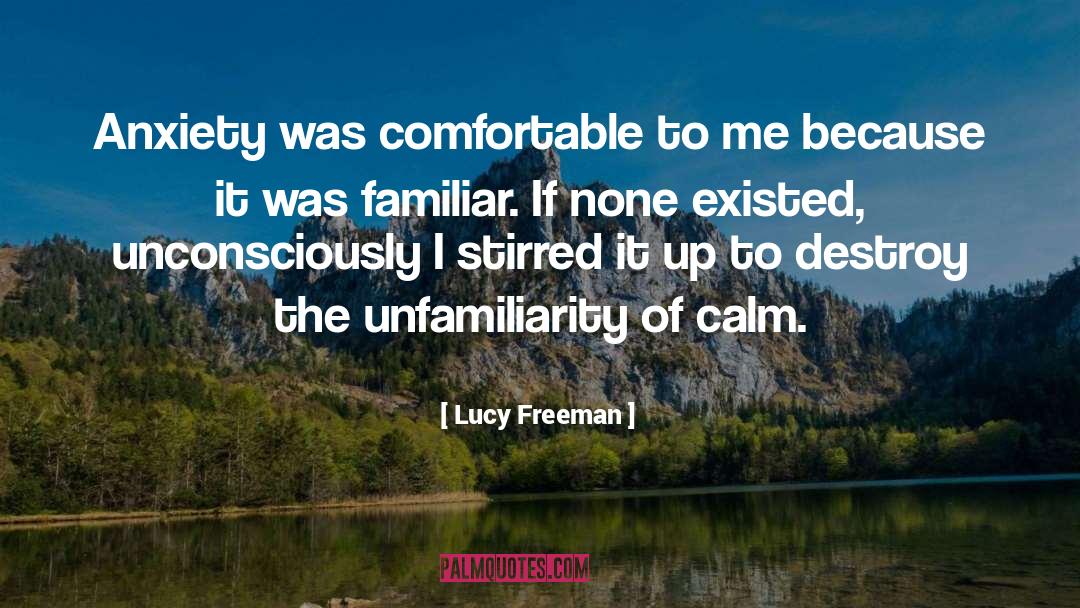 Lucy Freeman Quotes: Anxiety was comfortable to me