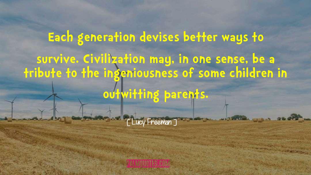 Lucy Freeman Quotes: Each generation devises better ways