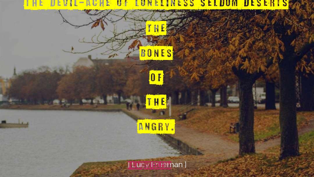 Lucy Freeman Quotes: The devil-ache of loneliness seldom