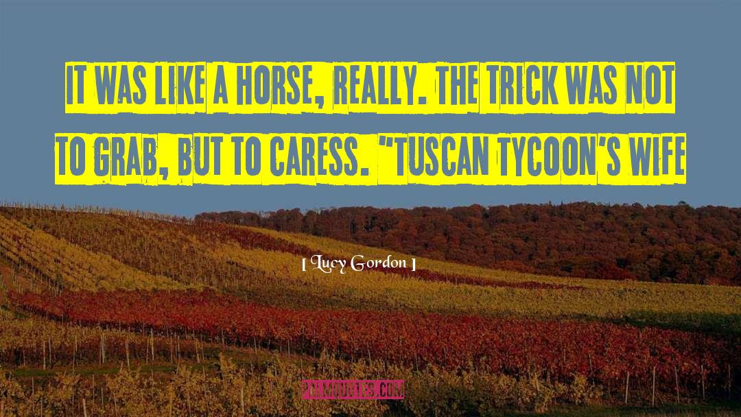 Lucy Gordon Quotes: It was like a horse,