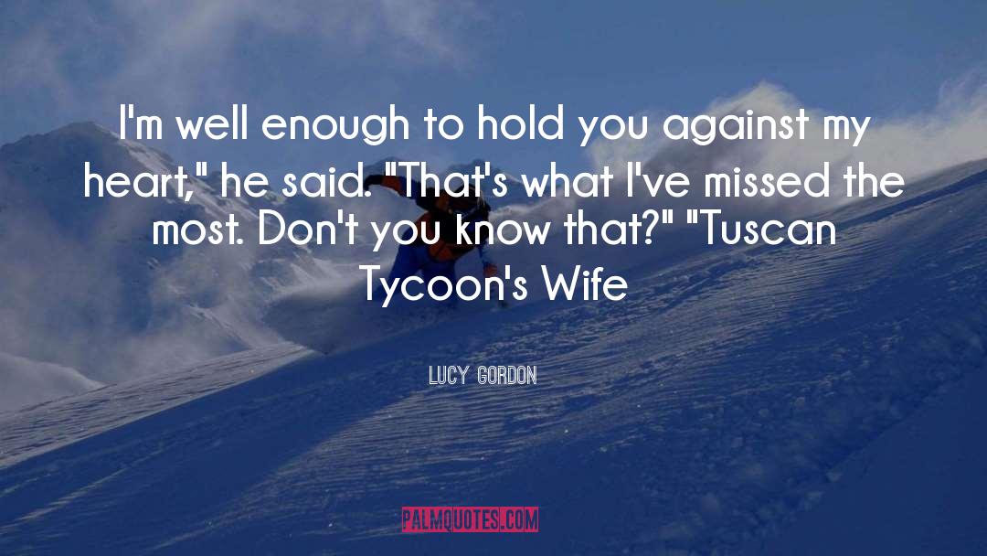 Lucy Gordon Quotes: I'm well enough to hold