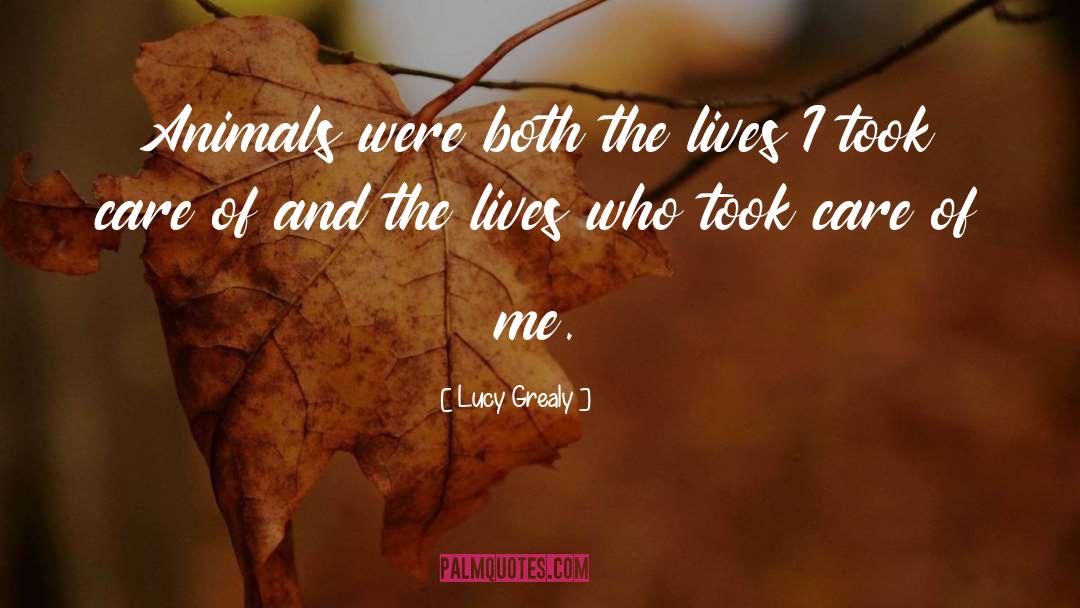 Lucy Grealy Quotes: Animals were both the lives