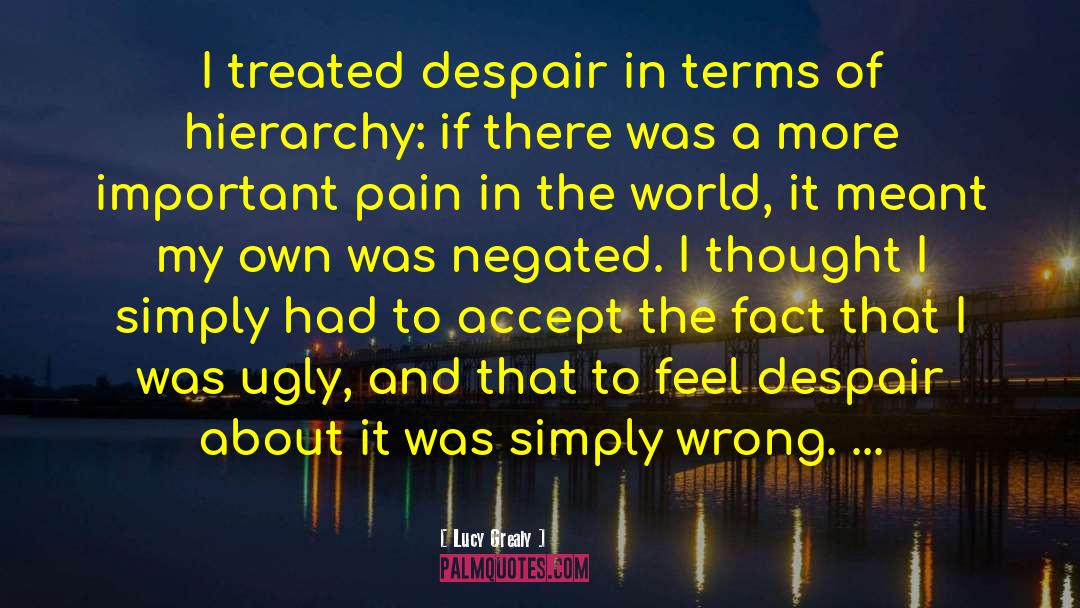 Lucy Grealy Quotes: I treated despair in terms