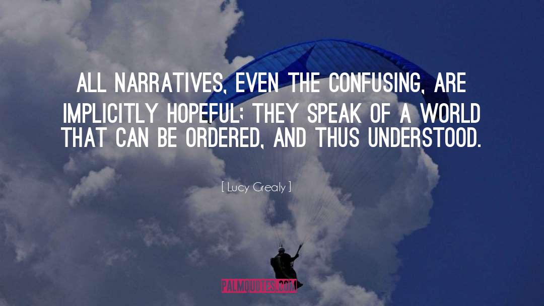 Lucy Grealy Quotes: All narratives, even the confusing,