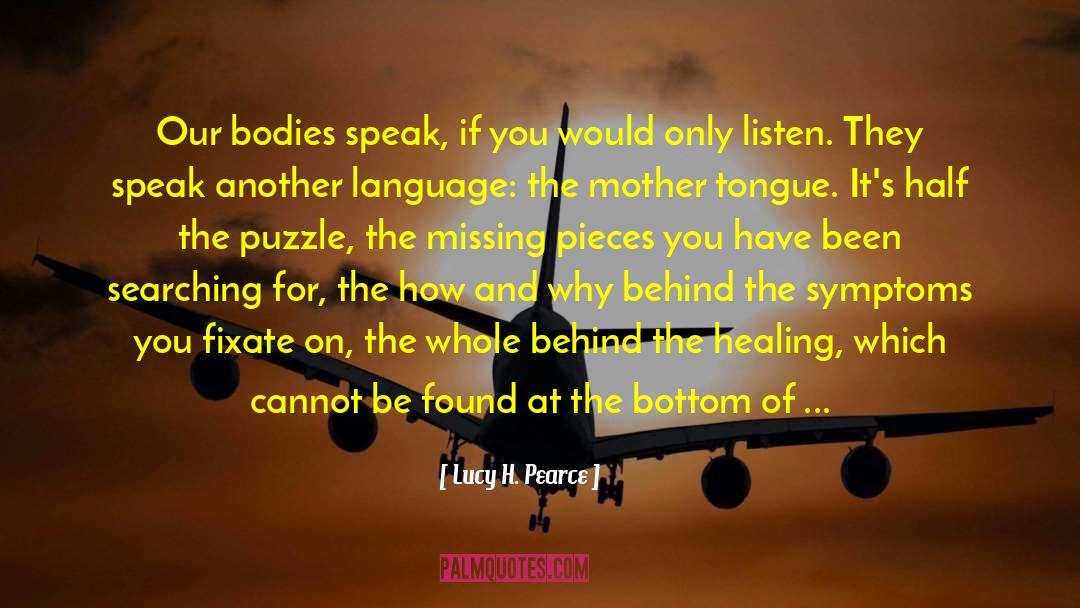Lucy H. Pearce Quotes: Our bodies speak, if you