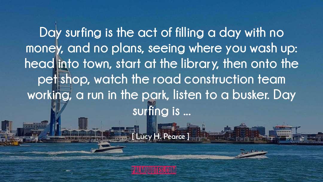 Lucy H. Pearce Quotes: Day surfing is the act