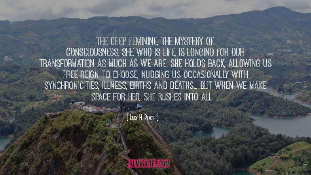 Lucy H. Pearce Quotes: The deep Feminine, the mystery