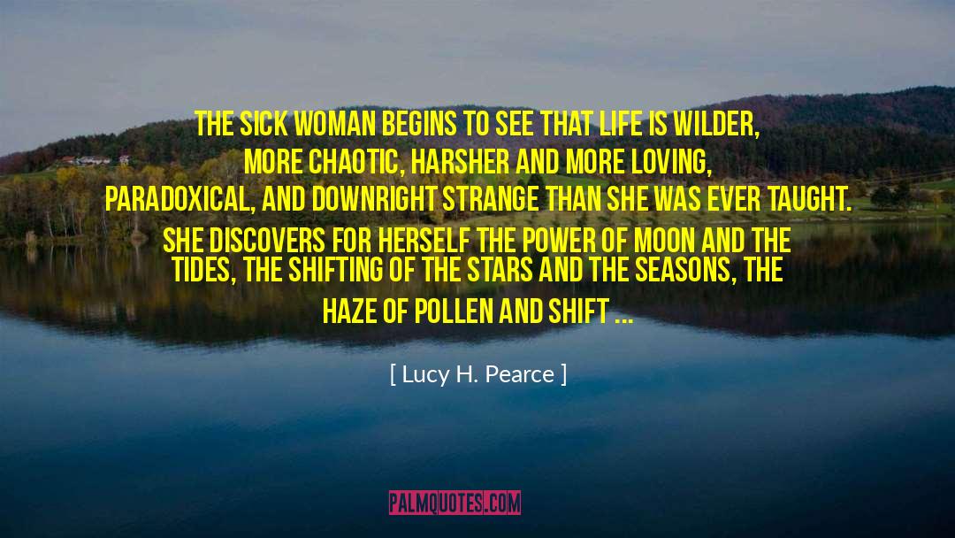 Lucy H. Pearce Quotes: The Sick Woman begins to