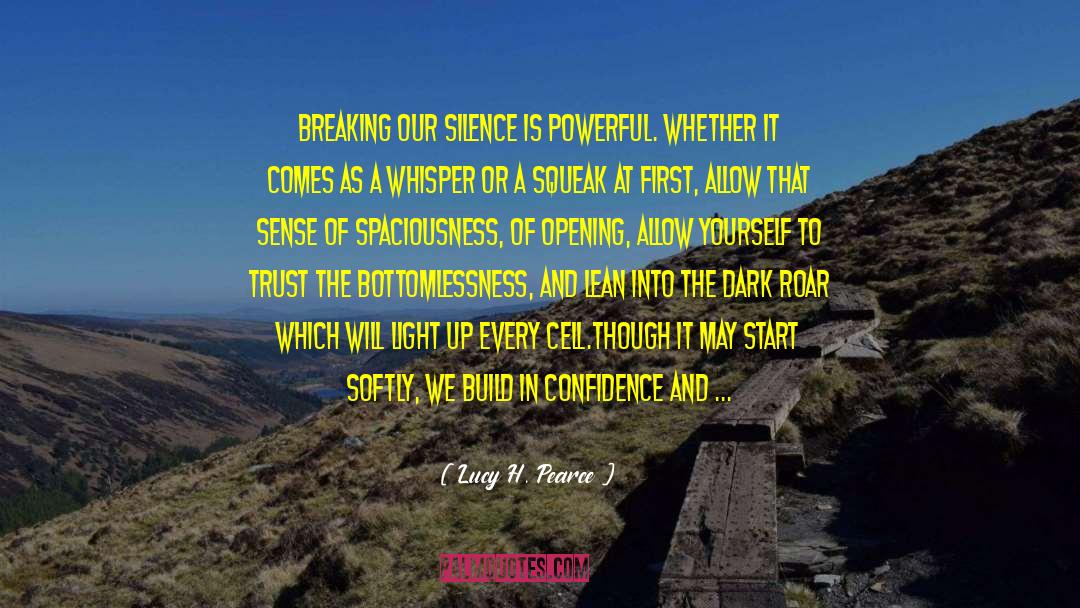 Lucy H. Pearce Quotes: Breaking our silence is powerful.