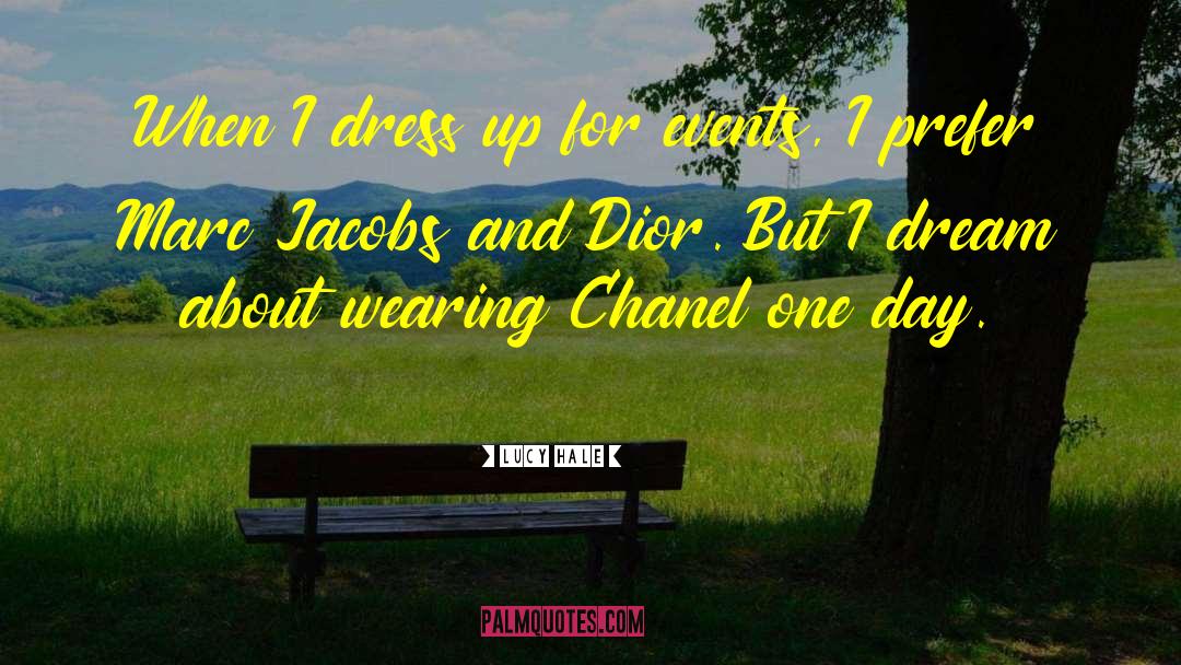 Lucy Hale Quotes: When I dress up for