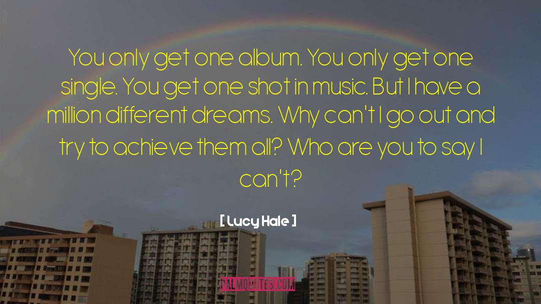 Lucy Hale Quotes: You only get one album.