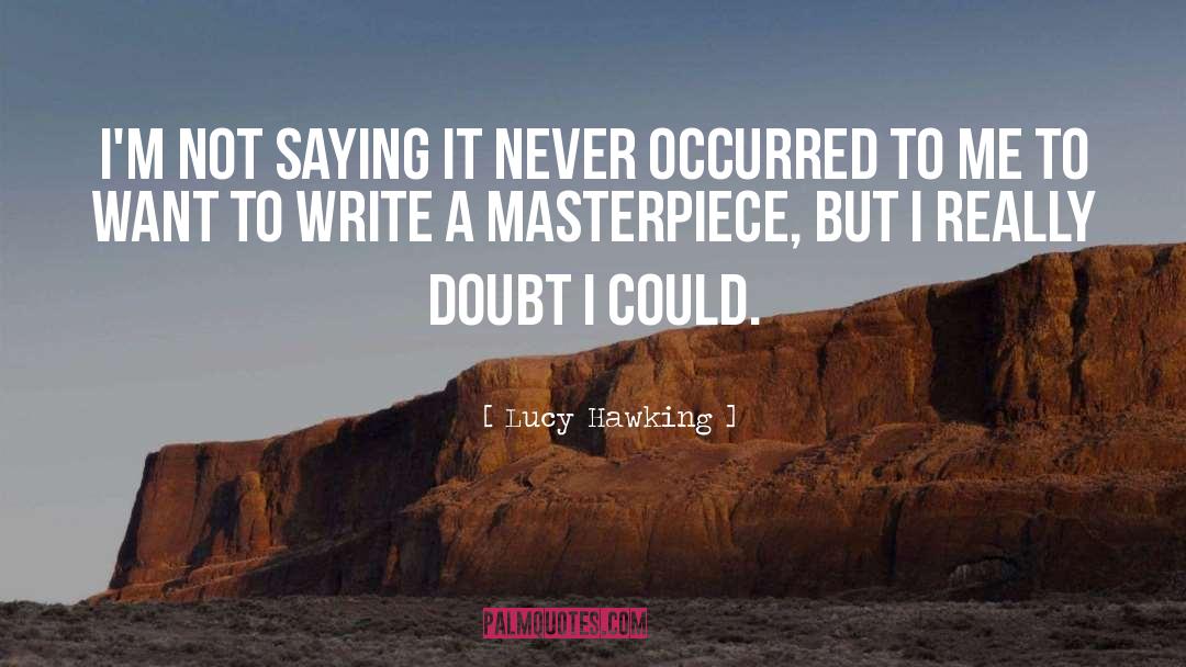 Lucy Hawking Quotes: I'm not saying it never