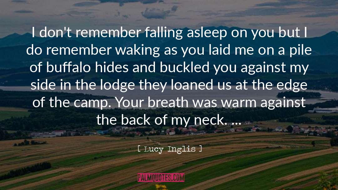 Lucy Inglis Quotes: I don't remember falling asleep