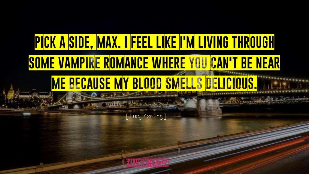 Lucy Keating Quotes: Pick a side, Max. I
