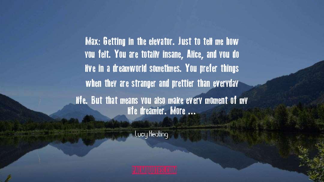 Lucy Keating Quotes: Max: Getting in the elevator.