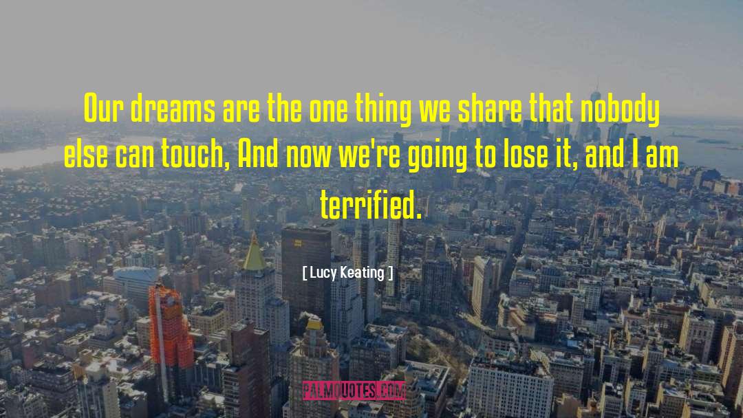 Lucy Keating Quotes: Our dreams are the one