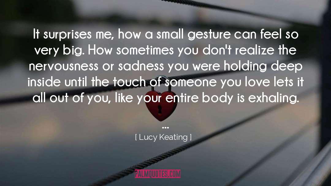 Lucy Keating Quotes: It surprises me, how a