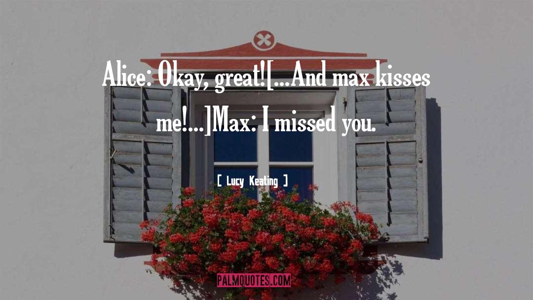 Lucy Keating Quotes: Alice: Okay, great!<br />[...And max
