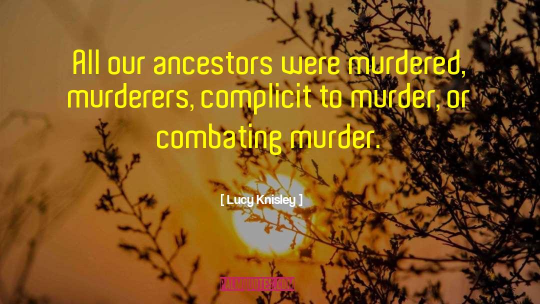 Lucy Knisley Quotes: All our ancestors were murdered,