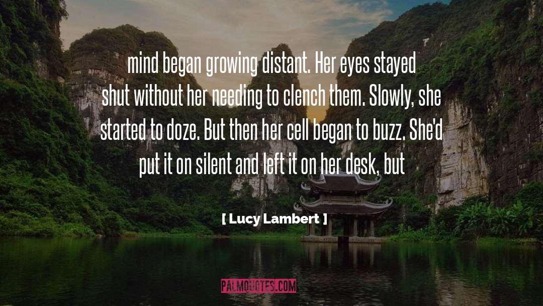 Lucy Lambert Quotes: mind began growing distant. Her