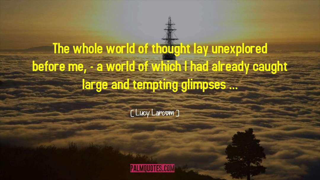 Lucy Larcom Quotes: The whole world of thought