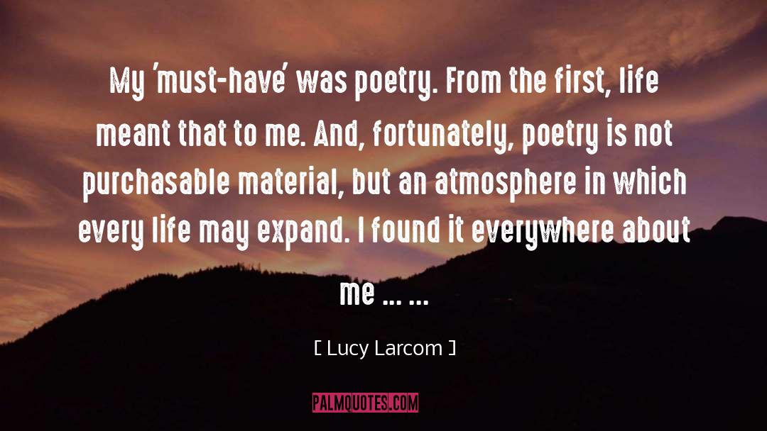 Lucy Larcom Quotes: My 'must-have' was poetry. From