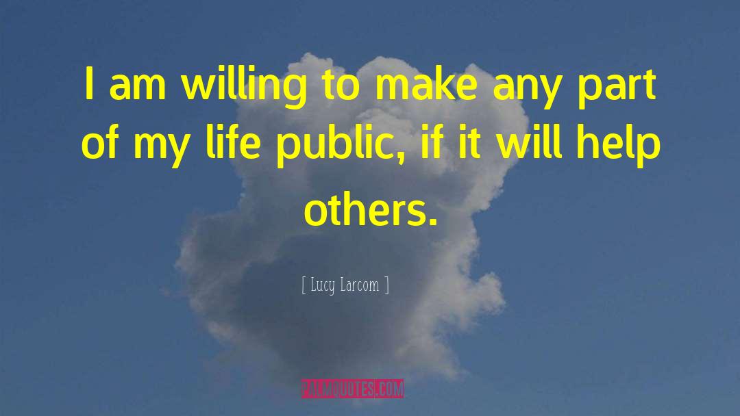 Lucy Larcom Quotes: I am willing to make