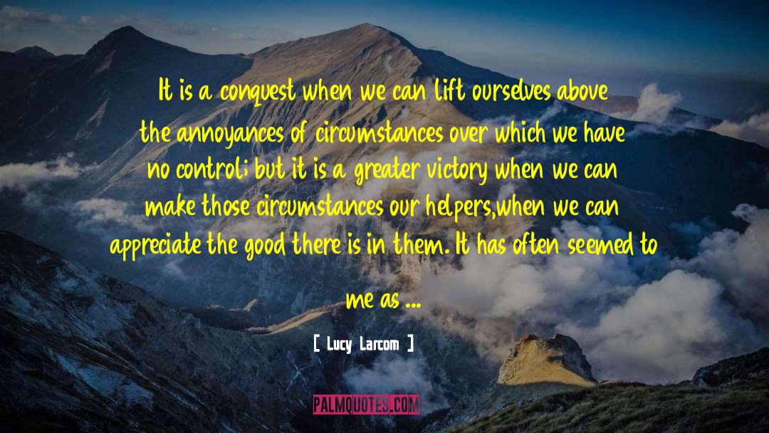 Lucy Larcom Quotes: It is a conquest when