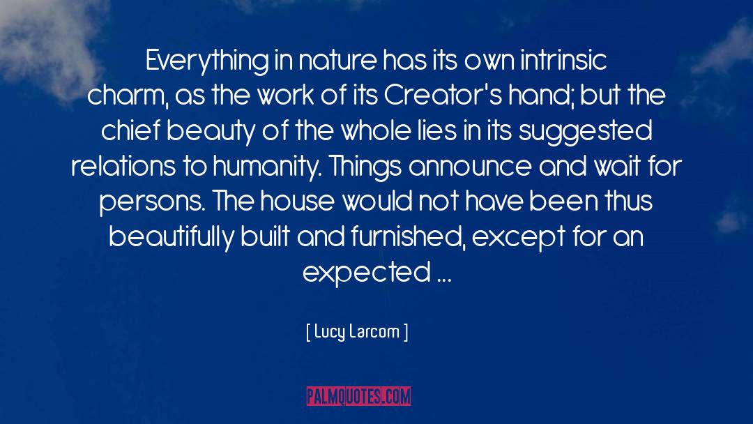 Lucy Larcom Quotes: Everything in nature has its