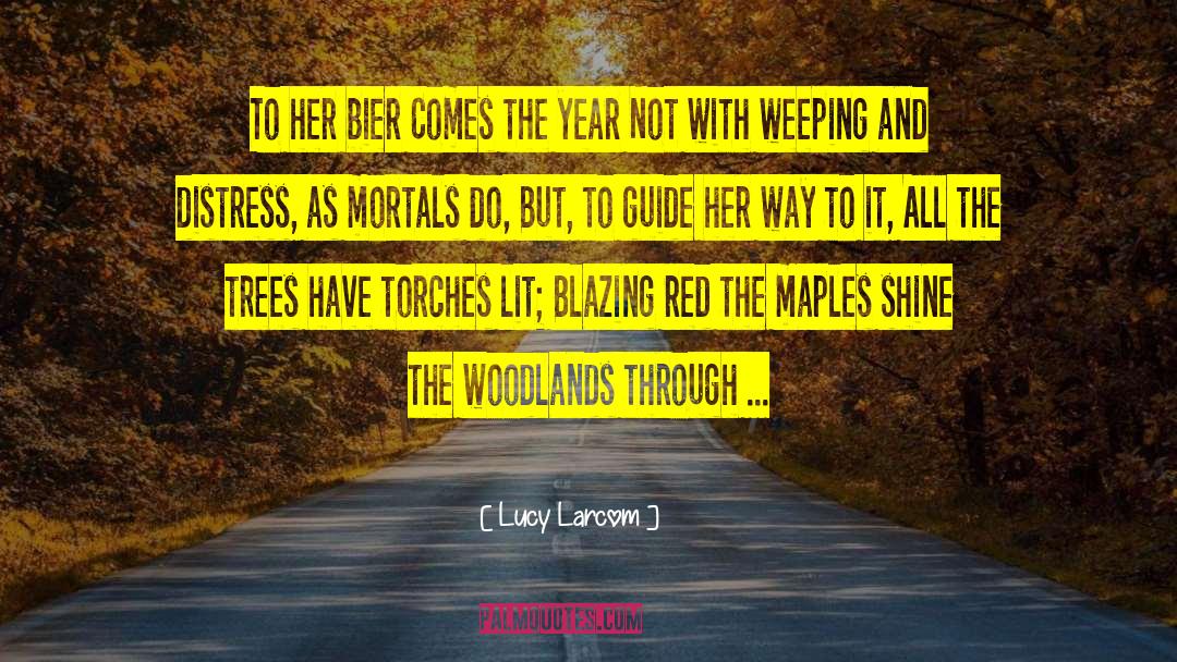 Lucy Larcom Quotes: To her bier Comes the