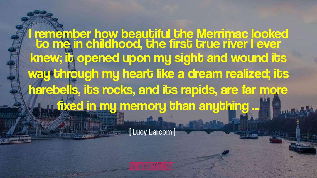 Lucy Larcom Quotes: I remember how beautiful the