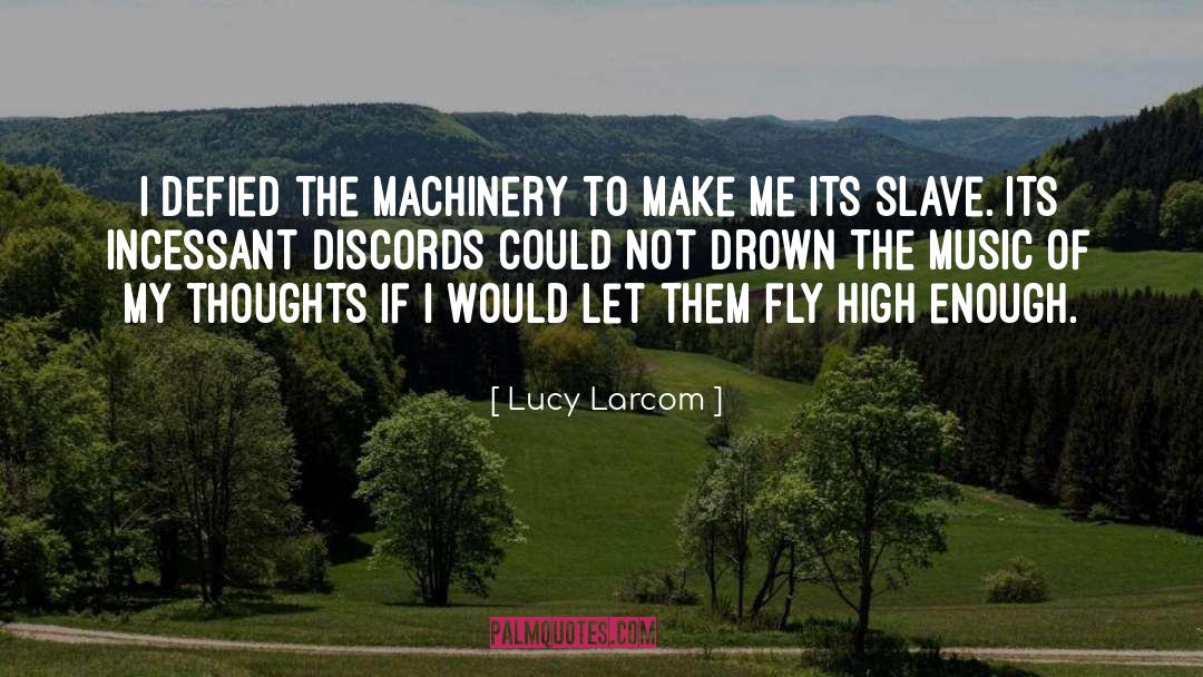 Lucy Larcom Quotes: I defied the machinery to