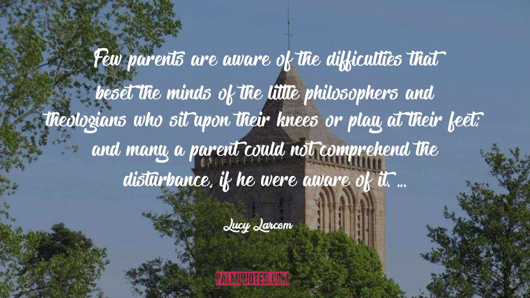 Lucy Larcom Quotes: Few parents are aware of
