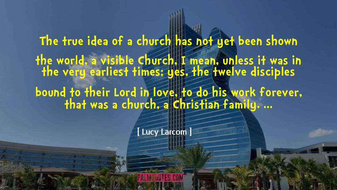 Lucy Larcom Quotes: The true idea of a