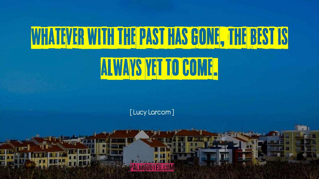 Lucy Larcom Quotes: Whatever with the past has