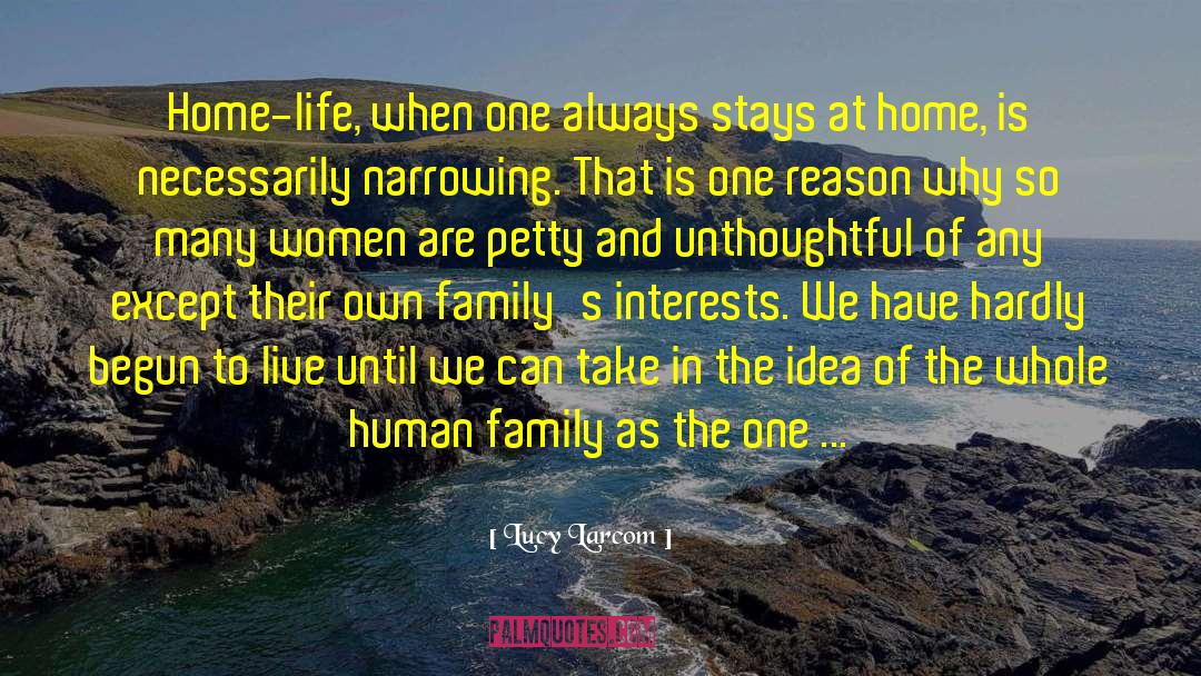 Lucy Larcom Quotes: Home-life, when one always stays