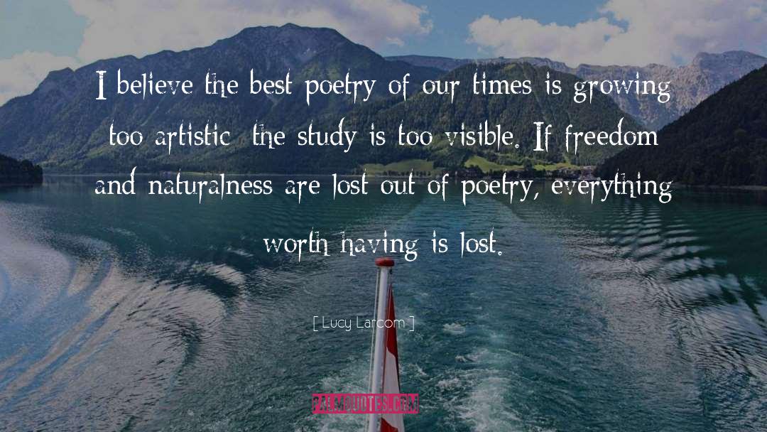 Lucy Larcom Quotes: I believe the best poetry