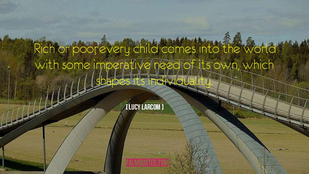 Lucy Larcom Quotes: Rich or poor, every child