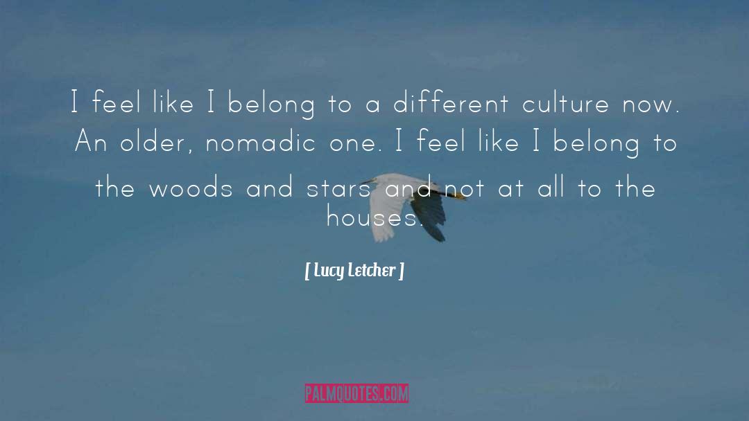 Lucy Letcher Quotes: I feel like I belong