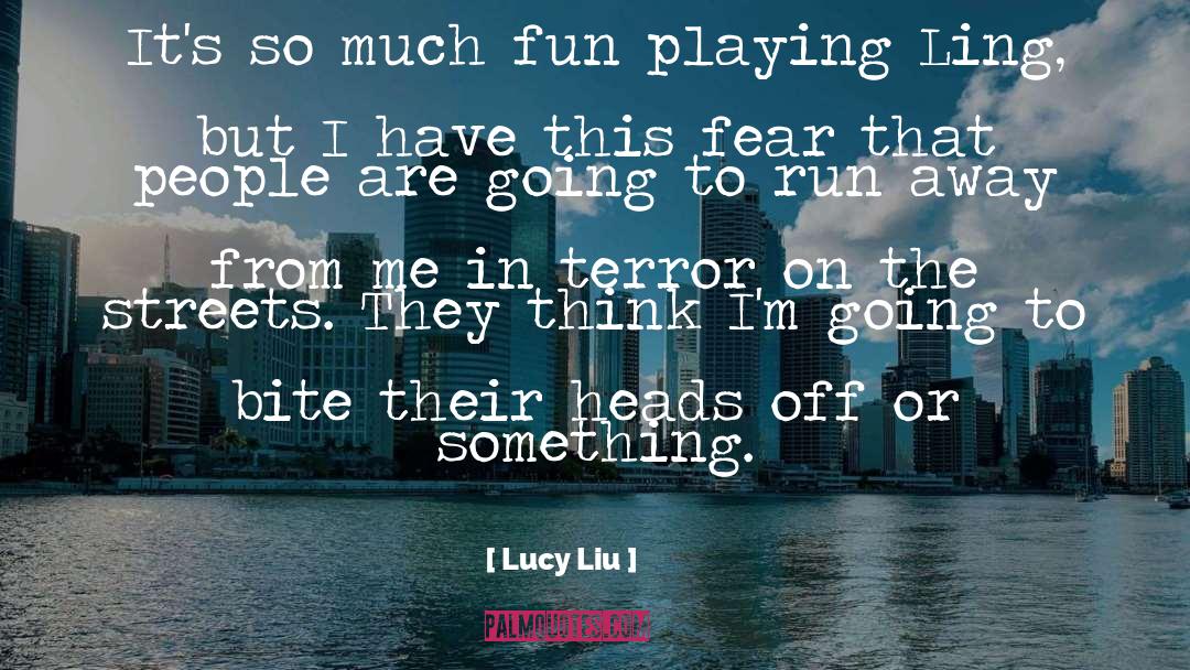 Lucy Liu Quotes: It's so much fun playing