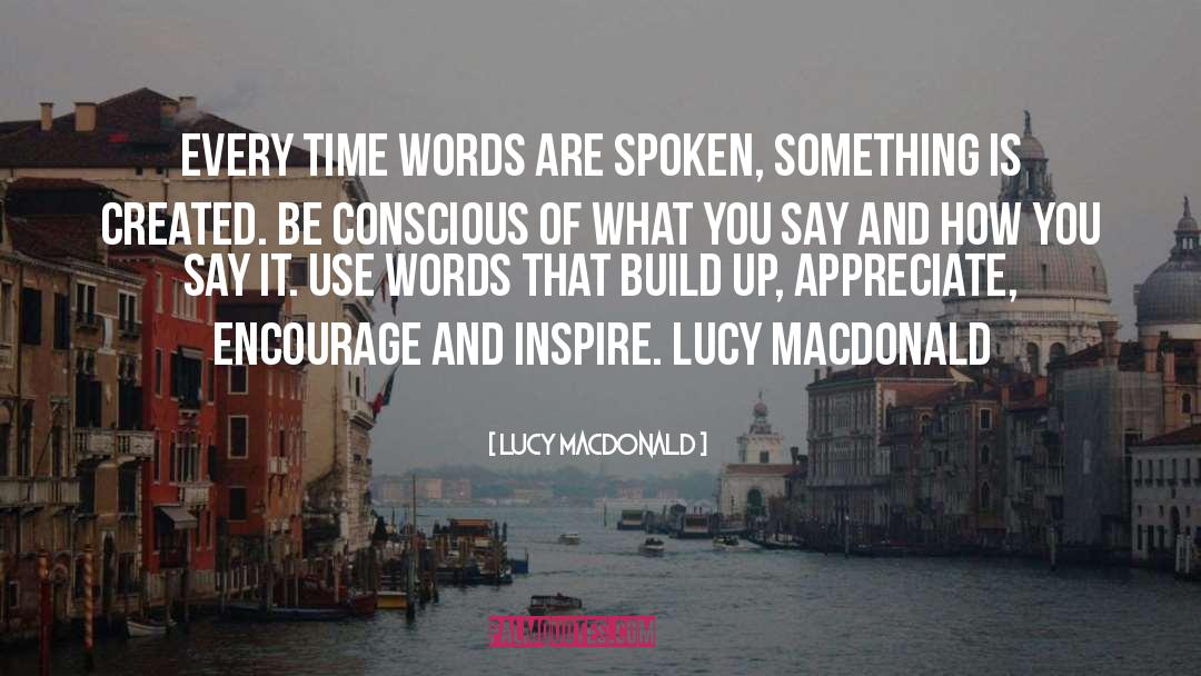 Lucy MacDonald Quotes: Every time words are spoken,